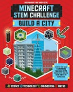 Minecraft STEM challenge : build a city / built by Jamie Harvey and written by Anne Rooney.