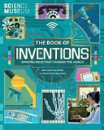 The book of inventions : amazing ideas that changed the world / written by Tim Cooke ; illustrated by Paul Daviz.