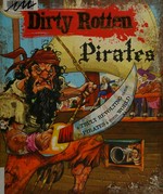 Dirty rotten pirates : a truly revolting guide to pirates & their world / Moira Butterfield ; illustrated by Maura Mazzara.
