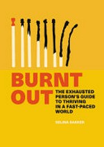 Burnt out : the exhausted person's six-step guide to thriving in a fast-paced world / Selina Barker.
