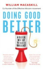 Doing good better : effective altruism and a radical new way to make a difference / William MacAskill.