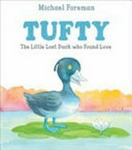 Tufty : the little lost duck who found love / Michael Foreman.