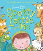 Spotty Lottie and me / Richard Byrne.