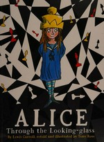 Alice through the looking-glass / Lewis Carroll ; retold & illustrated by Tony Ross.