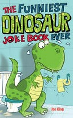 The funniest dinosaur joke book ever / by Joe King ; illustrated by Nigel Baines.