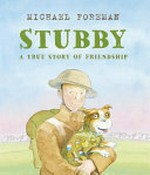 Stubby : a true story of friendship / Michael Foreman.