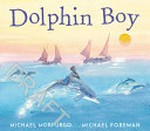 Dolphin boy / Michael Morpurgo ; illustrated by Michael Foreman.
