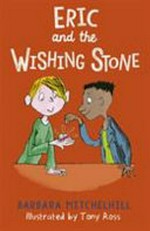 Eric and the wishing stone / Barbara Mitchelhill ; illustrated by Tony Ross.