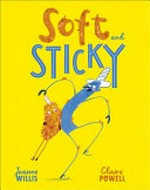 Soft and Sticky / Jeanne Willis, Claire Powell.