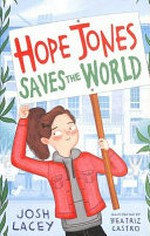 Hope Jones saves the world / Josh Lacey ; illustrated by Beatriz Castro.