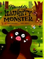 Naughty, Naughty Monster / written by Kaye Umansky ; illustrated by Greg Abbott.