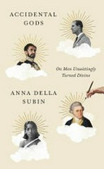 Accidental gods : on men unwittingly turned divine / Anna Della Subin.