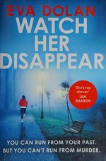 Watch her disappear / Eva Dolan.