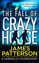 The fall of Crazy House / James Patterson & Gabrielle Charbonnet.