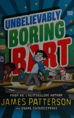 Unbelievably boring Bart / by James Patterson and Duane Swierczynski ; illustrated by Xavier Bonet.