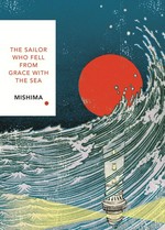 The sailor who fell from grace with the sea / Yukio Mishima ; translated from the Japanese by John Nathan.