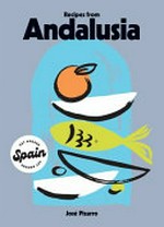 Recipes from Andalusia / José Pizarro ; photography by Emma Lee ; illustrations by Daniel Clarke.