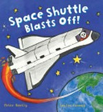 Space shuttle blasts off! / Peter Bently ; illustrated by Louise Conway.
