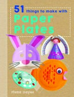 51 things to make with paper plates / Fiona Hayes.