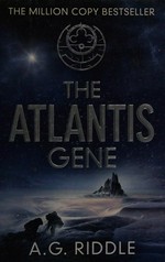 The Atlantis gene / A.G. Riddle.