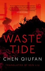 Waste tide / Chen Qiufan ; translated by Ken Liu.