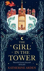 The girl in the tower / Katherine Arden.