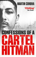 Confessions of a cartel hitman / Martin Corona with Tony Rafael.