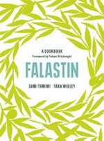Falastin : a cookbook / Sami Tamimi, Tara Wigley ; photography by Jenny Zarins ; [foreword by Yotam Ottolenghi].