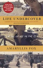 Life undercover : coming of age in the CIA / Amaryllis Fox.