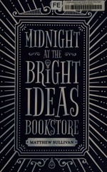 Midnight at the Bright Ideas Bookstore / Matthew Sullivan.