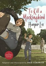To kill a mockingbird : a graphic novel / adapted and illustrated by Fred Fordham.