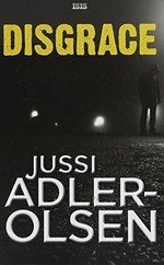 Disgrace / Jussi Adler-Olsen.