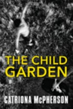 The child garden / Catriona McPherson.