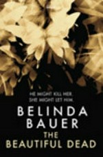 The beautiful dead / Belinda Bauer.