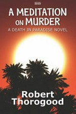 A meditation on murder / Robert Thorogood.