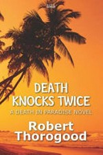 Death knocks twice / Robert Thorogood.