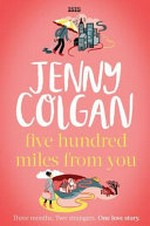 Five hundred miles from you / Jenny Colgan.