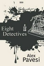Eight detectives / Alex Pavesi.
