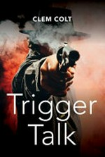 Trigger talk / Clem Colt.