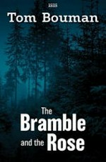 The bramble and the rose / Tom Bouman