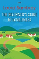 The beginner's guide to loneliness / Laura Bambrey.