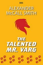 The talented Mr. Varg / Alexander McCall Smith.
