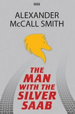 The man with the silver Saab / Alexander McCall Smith.