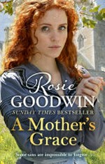 A mother's grace / Rosie Goodwin.