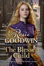 The blessed child / Rosie Goodwin.
