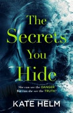 The secrets you hide / Kate Helm.