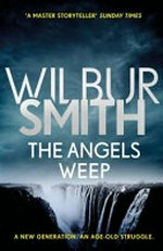 The angels weep / Wilbur Smith.