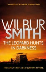 The leopard hunts in darkness / Wilbur Smith.