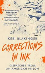 Corrections in ink : dispatches from an American prison / Keri Blakinger.