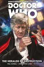 Doctor Who, the third doctor. Vol. 1, Heralds of destruction / writer, Paul Cornell ; artist, Christopher Jones ; colorist, Hi Fi ; letters, Richard Starkings and Comicraft's Jimmy Betancourt.